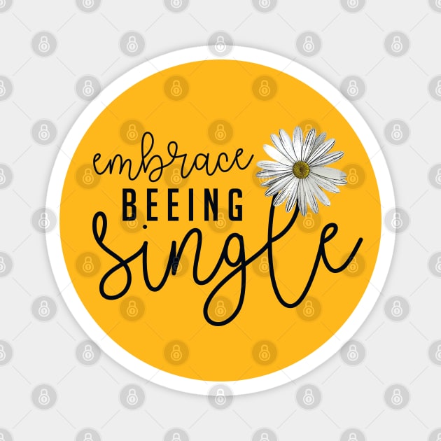 Embrace Beeing Single | Lovely design featuring Woman Empowerment Words and Daisy Magnet by ZAZIZU